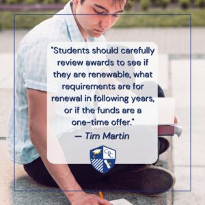 Students and families should carefully review awards to see if they are renewable and distinguish between grants, scholarships, and sources that would require repayment.